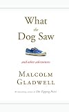 What the Dog Saw and Other Adventures