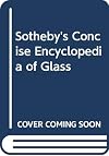 Sotheby's Concise Encyclopedia of Glass