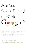 Are You Smart Enough to Work at Google?: Trick Questions, Zen-like Riddles, Insanely Difficult Puzzles, and Other Devious Interviewing Techniques You ... Know to Get a Job Anywhere in the New Economy