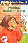 Francine, Believe It or Not!: A Mark Brown Arthur Chapter Book 14 (Arthur Chapter Books)