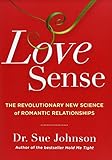Love Sense The Revolutionary New Science Of Romantic Relationships
