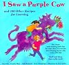 I Saw a Purple Cow: And 100 Other Recipes for Learning