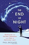 The End of Night: Searching for Natural Darkness in an Age of Artificial Light