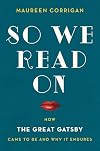 So We Read On: How The Great Gatsby Came to Be and Why It Endures