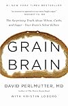 Grain Brain: The Surprising Truth about Wheat, Carbs, and Sugar--Your Brain's Silent Killers