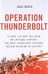 Operation Thunderbolt: Flight 139 and the Raid on Entebbe Airport, the Most Audacious Hostage Rescue Mission in History