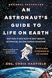 An Astronaut's Guide to Life on Earth: What Going to Space Taught Me About Ingenuity, Determination, and Being Prepared for Anything