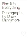 Find It in Everything: Photographs by Drew Barrymore