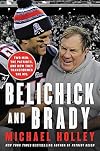Belichick and Brady: Two Men, the Patriots, and How They Revolutionized Football