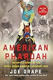 American Pharoah The Untold Story Of The Triple Crown Winners Legendary Rise