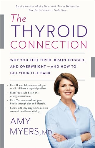 The Thyroid Connection: Why You Feel Tired, Brain-Fogged, and Overweight - and How to Get Your Life Back: Amy Myers MD