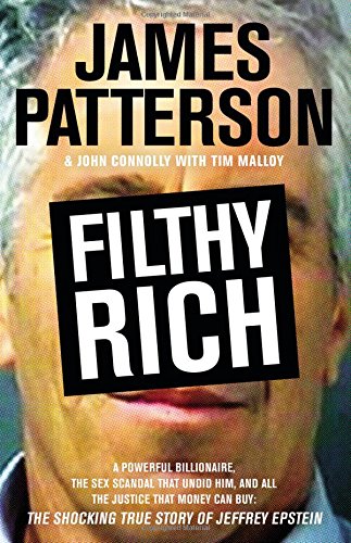 Filthy Rich: A Powerful Billionaire, the Sex Scandal that Undid Him, and All the Justice that Money Can Buy - The Shocking True Story of Jeffrey Epstein