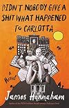 Didn't Nobody Give a Shit What Happened to Carlotta