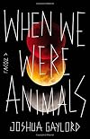 When We Were Animals