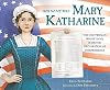 Her Name Was Mary Katharine: The Only Woman Whose Name Is on the Declaration of Independence