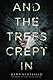And the Trees Crept In by Dawn Kurtagich