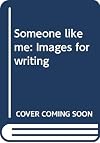 Someone like me: Images for writing