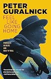 Feel Like Going Home Portraits In Blues And Rock N Roll