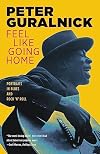 Feel Like Going Home: Portraits in Blues and Rock 'n' Roll