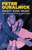 Sweet Soul Music Rhythm And Blues And The Southern Dream Of Freedom