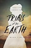 Trials of the Earth: The True Story of a Pioneer Woman