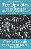 The Uprooted: The Epic Story of the Great Migrations That Made the American People
