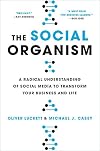 The Social Organism: A Radical Understanding of Social Media to Transform Your Business and Life