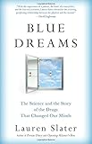 Blue Dreams The Science And The Story Of The Drugs That Changed Our Minds