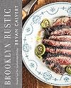 Brooklyn Rustic: Simple Food for Sophisticated Palates