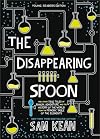 The Disappearing Spoon and Other True Tales of Rivalry, Adventure, and the History of the World from the Periodic Table of the Elements: Young Readers Edition