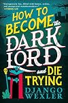 How to Become the Dark Lord and Die Trying
