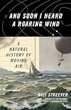 And Soon I Heard a Roaring Wind: A Natural History of Moving Air