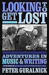 Looking to Get Lost: Adventures in Music and Writing