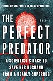 The Perfect Predator A Scientists Race To Save Her Husband From A Deadly Superbug A Memoir