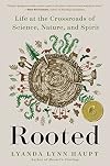 Rooted: Life at the Crossroads of Science, Nature, and Spirit