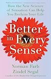 Better in Every Sense: How the New Science of Sensation Can Help You Reclaim Your Life