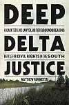 Deep Delta Justice: A Black Teen, His Lawyer, and Their Groundbreaking Battle for Civil Rights in the South