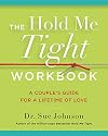The Hold Me Tight Workbook: A Couple's Guide for a Lifetime of Love (The Dr. Sue Johnson Collection, 4)