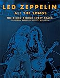 Led Zeppelin All the Songs: The Story Behind Every Track