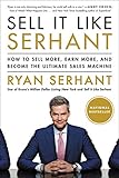 Sell It Like Serhant How To Sell More Earn More And Become The Ultimate Sales Machine