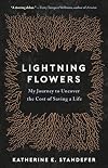 Lightning Flowers: My Journey to Uncover the Cost of Saving a Life