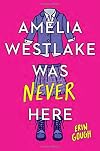 Amelia Westlake Was Never Here