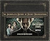 The Incomplete History of Secret Organizations: An Utterly Unreliable Account of Netflix's A Series of Unfortunate Events