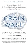 Brain Wash: Detox Your Mind for Clearer Thinking, Deeper Relationships, and Lasting Happiness