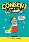 Consent (for Kids!): Boundaries, Respect, and Being in Charge of YOU