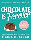 Chocolate Is Forever: Classic Cakes, Cookies, Pastries, Pies, Puddings, Candies, Confections, and More