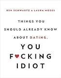 Things You Should Already Know About Dating You Fcking Idiot