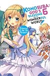 Konosuba: God's Blessing on This Wonderful World! (Light Novel) Volume 6: Princess of the Six Flowers