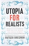 Utopia For Realists How We Can Build The Ideal World