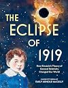 The Eclipse of 1919: How Einstein’s Theory of General Relativity Changed Our World